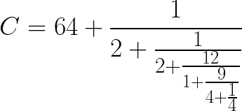 \huge C=64+\frac{1}{2+\frac{1}{2+\frac{12}{1+\frac{9}{4+\frac{1}{4}}}}}